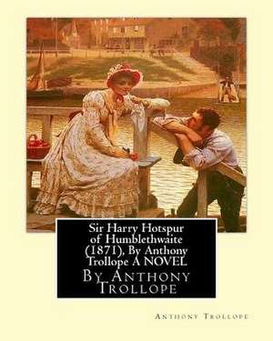 Sir Harry Hotspur of Humblethwaite (1871), by Anthony Trollope a Novel de Anthony Trollope