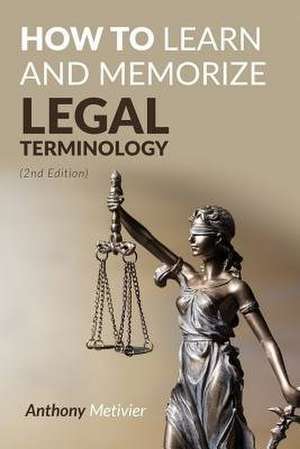 How to Learn and Memorize Legal Terminology de Anthony Metivier