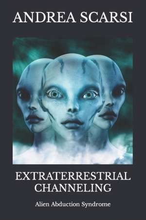 Extraterrestrial Channeling de Dr Andrea Scarsi Msc D.