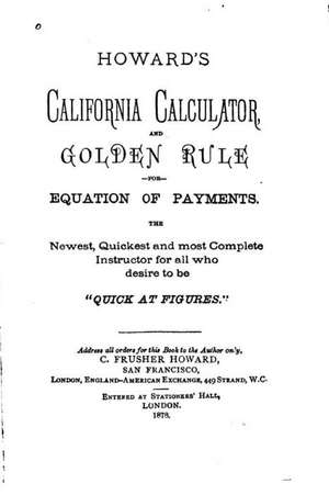 Howard's California Calculator and Golden Rule for Equation of Payments de C. Frusher Howard