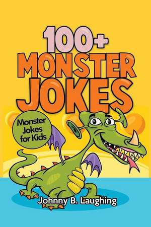 100+ Monster Jokes de Johnny B. Laughing