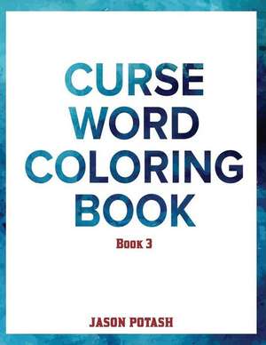 Curse Word Coloring Book ( Vol. 3) de Jason Potash