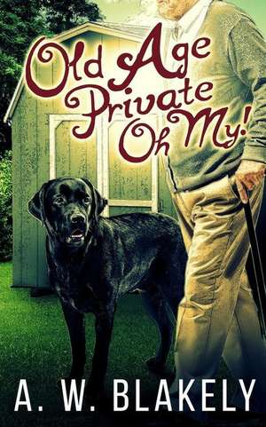 Old Age Private Oh My! de A. W. Blakely