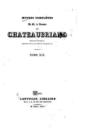 Oeuvres Completes de M. Le Vicomte de Chateaubriand - Tome XIX de Vicomte De Chateaubriand