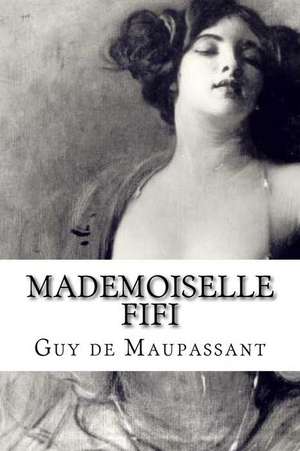 Mademoiselle Fifi de Guy De Maupassant