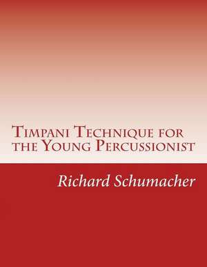 Timpani Technique for the Young Percussionist de Richard C. Schumacher