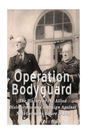 Operation Bodyguard de Charles River Editors