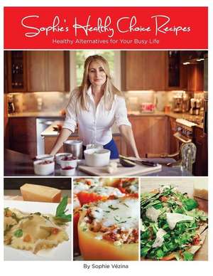 Sophie's Healthy Choice Recipes de Mrs Sophie Vezina