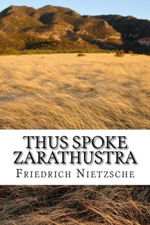 Thus Spoke Zarathustra de Friedrich Wilhelm Nietzsche