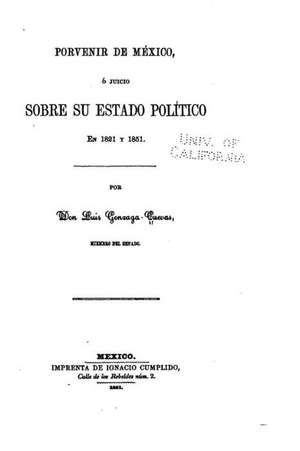 Porvenir de Mexico O Juicio Sobre Su Estado Politico En 1821 y 1851 de Luis Gonzaga Cuevas