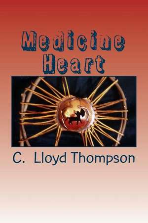 Medicine Heart de C. Lloyd Thompson