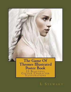 The Game of Thrones Illustrated Poster Book de L. Stewart