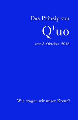 Das Prinzip Von Q'Uo Vom 03. Oktober 2015 de Jochen Blumenthal