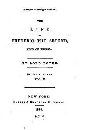 The Life of Frederic the Second, King of Prussia - Vol. II de George Agar Ellis Dover