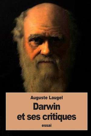 Darwin Et Ses Critiques de Auguste Laugel