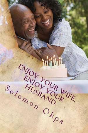 Enjoy Your Wife, Enjoy Your Husband de Solomon Etchie Okpa