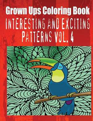 Grown Ups Coloring Book Interesting and Exciting Patterns Vol. 4 de Gloria Gilbert