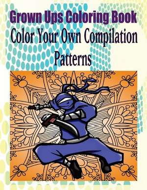 Grown Ups Coloring Book Color Your Own Compilation Patterns Mandalas de Matthew Knight