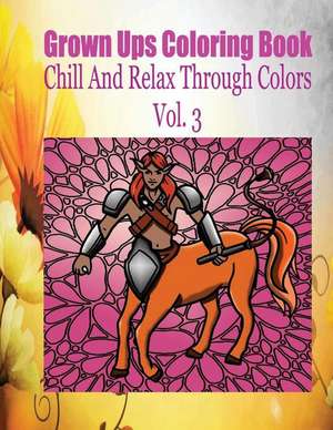 Grown Ups Coloring Book Chill and Relax Through Colors Vol. 3 de Rodney Ballweg