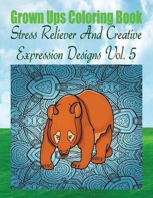 Grown Ups Coloring Book Stress Reliever and Creative Expression Designs Vol. 5 Mandalas de Anna Williams