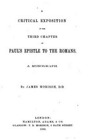 A Critical Exposition of the Third Chapter of St. Paul's Epistle to the Romans de James Morison