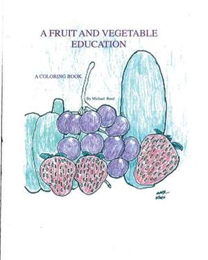 A Fruit and Vegetable Education de Michael T. Reed