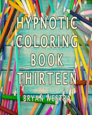 Hypnotic Coloring Book Thirteen de Bryan Westra