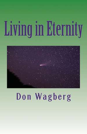 Living in Eternity de Don Wagberg