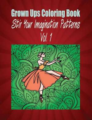 Grown Ups Coloring Book Stir Your Imaigination Patterns Vol. 1 Mandalas de Debra Sawyer