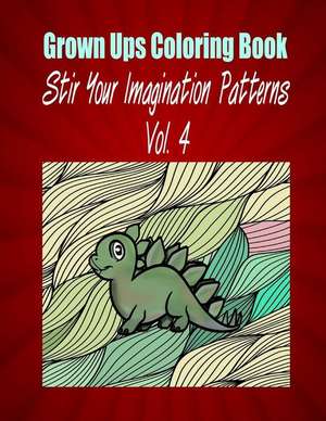 Grown Ups Coloring Book Stir Your Imaigination Patterns Vol. 4 Mandalas de Debra Sawyer