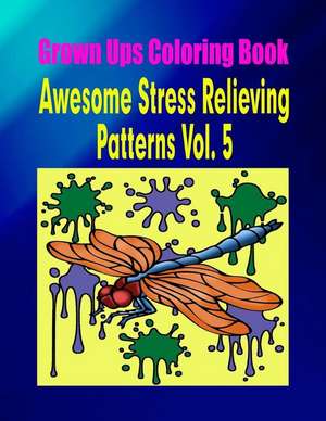 Grown Ups Coloring Book Awesome Stress Relieving Patterns Vol. 5 de Ashley Merkel