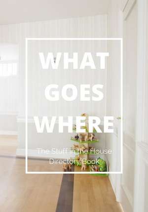 What Goes Where. the Stuff in the House Directory Book de Mary K. Chano