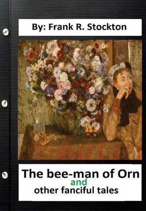 The Bee-Man of Orn, and Other Fanciful Tales .by de Frank R. Stockton