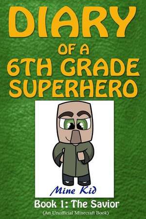 Diary of a 6th Grade Superhero de Mine Kid