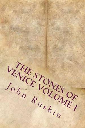 The Stones of Venice Volume I de John Ruskin