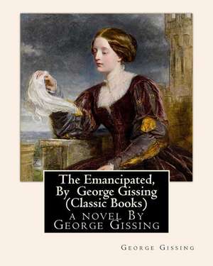 The Emancipated, by George Gissing (Classic Books) de George Gissing