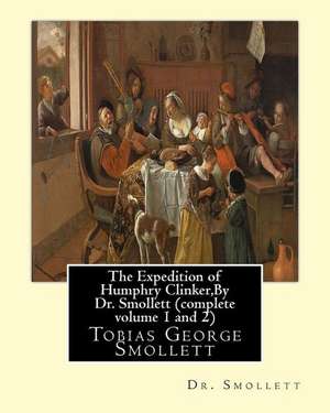 The Expedition of Humphry Clinker, by Dr. Smollett (Complete Volume 1 and 2) de Dr Smollett