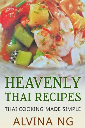 Heavenly Thai Recipes de Alvina Ng