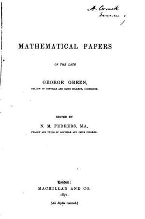 Mathematical Papers of the Late George Green de George Green