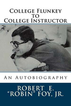 College Flunkey to College Instructor de Robert E. Foy Jr