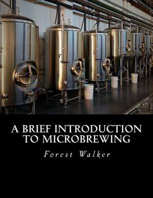 A Brief Introduction to Microbrewing de Forest M. Walker