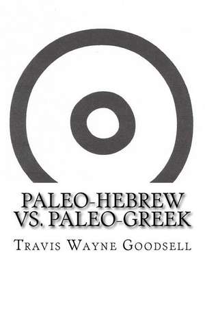 Paleo-Hebrew vs. Paleo-Greek de Travis Wayne Goodsell