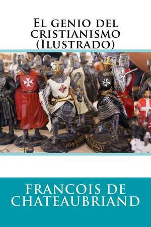 El Genio del Cristianismo (Ilustrado) de Francois Rene De Chateaubriand