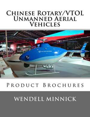 Chinese Rotary/Vtol Unmanned Aerial Vehicles de Wendell Minnick