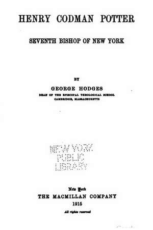 Henry Codman Potter, Seventh Bishop of New York de George Hodges