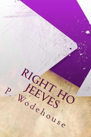 Right Ho Jeeves de P. G. Wodehouse