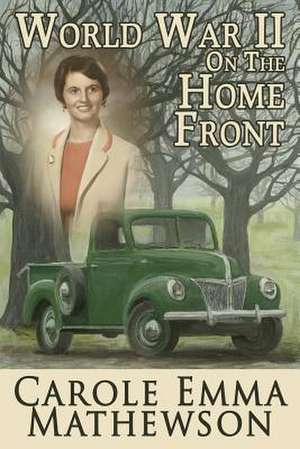 World War II on the Home Front de Carole Emma Mathewson