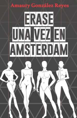 Erase Una Vez En Amsterdam de Amaury Gonzalez Reyes MR