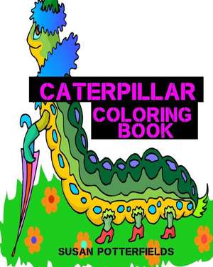 Caterpillar Coloring Book de Susan Potterfields