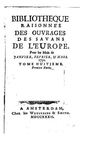 Bibliotheque Raisonnee Des Ouvrages Des Savans de L'Europe de Armand Boisbeleau De La Chapelle